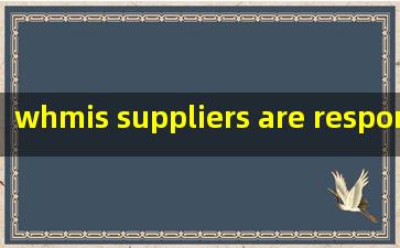  whmis suppliers are responsible for